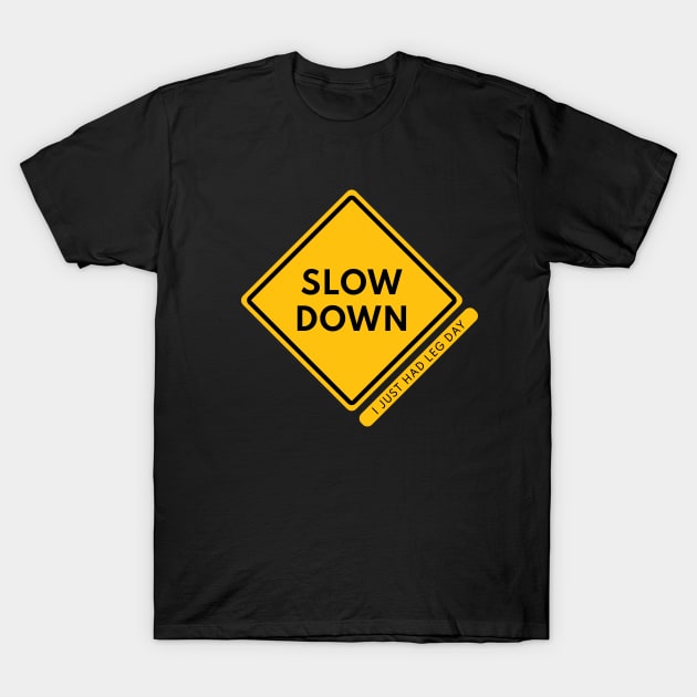 Slow Down, I Just Had Leg Day T-Shirt by Shinsen Merch